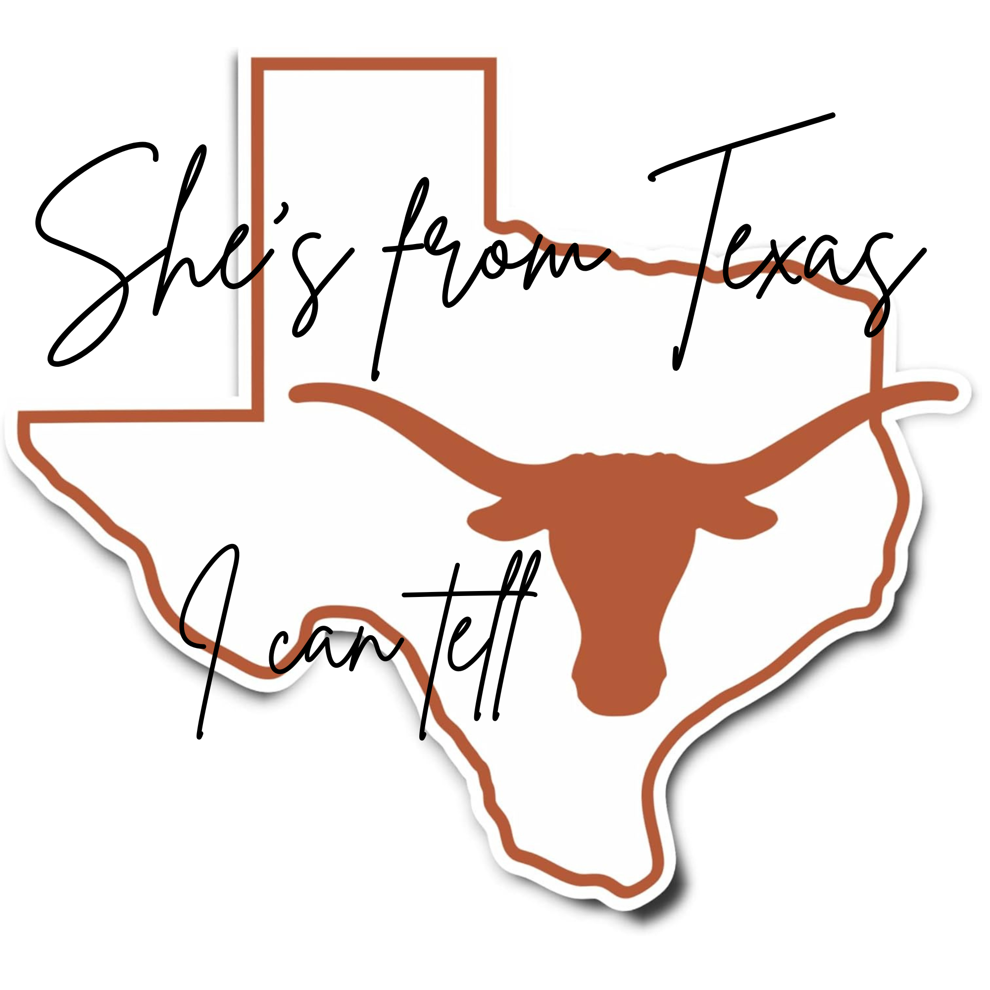 She's From Texas I can tell "Longhorn" shirt